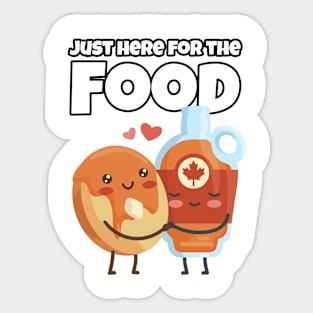 Juste here for the Food - Maple Syrup and Pancakes Sticker